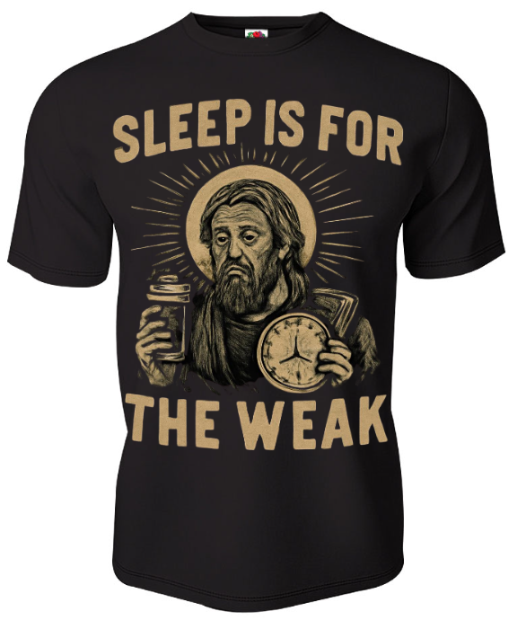 Sleep Is for the Weak